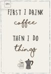   Vintage "First I drink coffee then I do things" Fém Tábla - 20 cm.