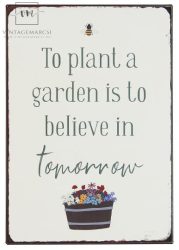 Vintage Fém Tábla "To plant a garden is to believe in tomorrow"
