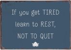   Vintage Kék Fém Tábla  "If you get tired learn to rest, not to quit"